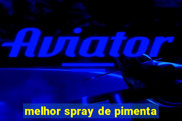 melhor spray de pimenta